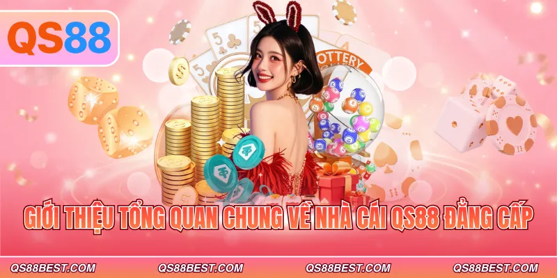 Giới thiệu tổng quan chung về thương hiệu QS88 đẳng cấp Giới thiệu tổng quan chung về thương hiệu QS88 đẳng cấp
